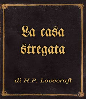 Incipit – La casa stregata di Howard P. Lovecraft