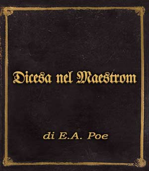 Incipit Discesa nel Maestrom E.A. Poe