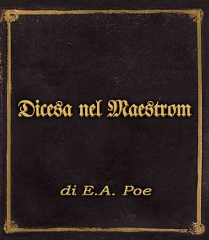 Incipit Discesa nel Maestrom E.A. Poe