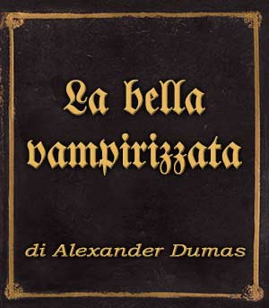 Incipit La bella vampirizzata di Alexander Dumas