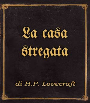 Incipit La casa stregata di H.P. Lovecraft